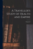 A Traveller's Study of Health and Empire 1018578374 Book Cover