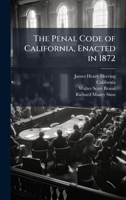 The Penal Code of California, Enacted in 1872 1024003329 Book Cover
