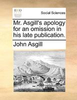 Mr. Asgill's Apology For An Omission In His Late Publication (1713) 0548703965 Book Cover
