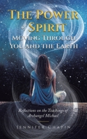 The Power of Spirit Moving Through You and the Earth: Reflections on the Teachings of Archangel Michael 022888540X Book Cover