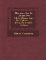 Mémoire Sur Le Danger Des Inhumations Dans Les Eglises... 0274946637 Book Cover