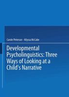 Developmental Psycholinguistics: Three Ways of Looking at a Child's Narrative 1475706103 Book Cover