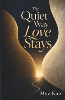 The Quiet Way Love Stays 6597999150 Book Cover