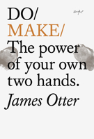 Do Make: The Power of Your Own Two Hands 1907974865 Book Cover