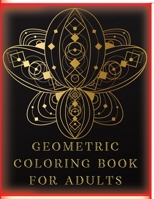 Geometric Coloring Book for Adults: Stress-Relieving Coloring Book for Adults with 77 Different One-Sided Images Geometric Shapes and Patterns to Help Release Your Creative Side 1006859454 Book Cover