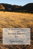 A Quiver Full of Broken Arrows 1502478390 Book Cover