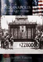 Indianapolis: A Circle City History   (IN)  (Making of America) 073852462X Book Cover