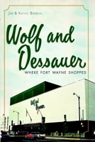 Wolf and Dessauer: Where Fort Wayne Shopped 1609493346 Book Cover