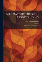 Self Mastery Through Understanding: A Treatise on Leavitt-Science 1025974301 Book Cover