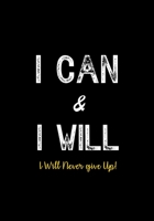 I Can & I Will - I Will Never Give Up!: Inspirational Journal - Notebook to Write In for Men - Women - Lined Paper - Motivational Quotes Journal 1077865317 Book Cover