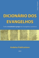 Dicionário dos Evangelhos (Grego - português): Todo o vocabulário grego dos evangelhos canónicos (Línguas da Bíblia e do Alcorão) B099BWDP7J Book Cover