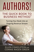Authors! The Quick Book to Business Method: Turning Your Book into an Ongoing Revenue Stream 1937988481 Book Cover