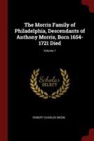 The Morris Family of Philadelphia, Descendants of Anthony Morris, Born 1654-1721 Died; Volume 1 1015552145 Book Cover