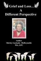 Grief and Loss...A Different Perspective 1974653684 Book Cover