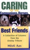 Caring For Our Companions, Heroes, and Best Friends: A Collection of Columns From the Greeley Tribune 0881001376 Book Cover