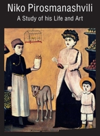 Niko Pirosmanashvili: A Study of His Life and Art 191139794X Book Cover