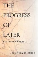 The Progress of Later: Collected Poems 1469137682 Book Cover