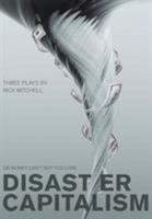 Disaster Capitalism: Or Money Can't Buy You Love - Three Plays 1841504300 Book Cover