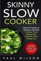Skinny Slow Cooker: Best 25 Healthy & Addictive Recipes to Save Time, Money and Calories from Eating Out 1530914663 Book Cover