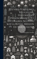 OEuvres Posthumes Religieuses, Historiques, Philosophiques Et Littéraires. Notions Sur La Russie. Mission Du Kamtchatka 1020685735 Book Cover