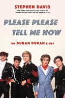 Please Please Tell Me Now: The Duran Duran Story 030684608X Book Cover