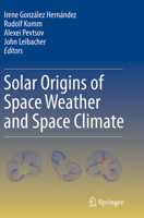 Solar Origins of Space Weather and Space Climate 1493911813 Book Cover