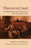 Thieves in Court: The Making of the German Legal System in the Nineteenth Century 1107624886 Book Cover