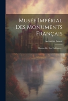 Mus�e Imp�rial Des Monuments Fran�ais: Histoire Des Arts En France... 1022657011 Book Cover