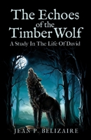 The Echoes of the Timber Wolf: A Study in The Life of David B0DSK22B2D Book Cover