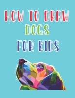how to draw dogs for kids: how to draw for kids step by step how to draw cute animals Kids Activities Books 121 page 8.5 x 0.3 x 11 inches B087SLMTBP Book Cover