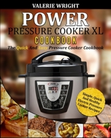 Power Pressure Cooker XL Cookbook: The Quick and Easy Pressure Cooker Cookbook - Simple, Quick and Healthy Electric Pressure Cooker Recipes 1543227708 Book Cover