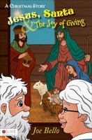 Jesus, Santa and the Joy of Giving: A Christmas Story 162510264X Book Cover