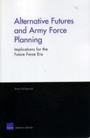 Alternative Futures and Army Force Planning: Implications for the Future Force Era 0833037447 Book Cover