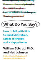 What Do You Say?: How to Talk with Kids to Build Stress Tolerance, Motivation, and a Happy Home 1984880365 Book Cover