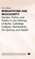 Romanticism and Masculinity: Gender, Politics and Poetics in the Writings of Burke, Coleridge, Cobbett, Wordsworth, De Quincy and Hazlitt (Romanticism in Perspective) 0312220391 Book Cover