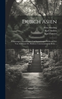 Durch Asien: Erfahrungen, Forschungen Und Sammlungen Während Der Von Amtmann Dr. Holderer Unternommenen Reise ... 1020749040 Book Cover