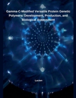 Gamma-C-Modified Versatile Protein Genetic Polymers: Development, Production, and Biological Assessment B0DSKBJQDM Book Cover
