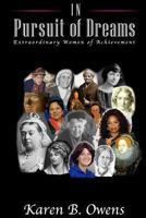 In Pursuit of Dreams: Extraordinary Women of Achievement 1493509799 Book Cover