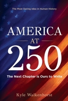 AMERICA AT 250: The Most Daring Idea in Human History. The Next Chapter Is Ours to Write. B0H6TC465J Book Cover