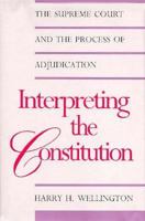 Interpreting the Constitution: The Supreme Court and the Process of Adjudication (Yale Contemporary Law Series) 0300056729 Book Cover