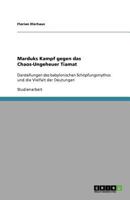 Marduks Kampf gegen das Chaos-Ungeheuer Tiamat: Darstellungen des babylonischen Schöpfungsmythos und die Vielfalt der Deutungen 3640804708 Book Cover