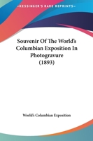 Souvenir Of The World's Columbian Exposition In Photogravure 0548817804 Book Cover