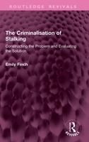 The Criminalisation of Stalking: Constructing the Problem and Evaluating the Solution (Routledge Revivals) 1032704578 Book Cover