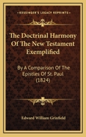 The Doctrinal Harmony Of The New Testament Exemplified: By A Comparison Of The Epistles Of St. Paul 1167042220 Book Cover