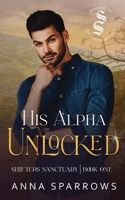 His Alpha Unlocked: An Omegaverse Shifter Mpreg Romance 0645876291 Book Cover