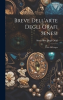 Breve Dell'arte Degli Orafi Senesi: Testo Di Lingua 1022704079 Book Cover