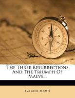 The Three Resurrections and The Triumph of Maeve 1017702578 Book Cover