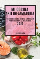 Mi Cocina Anti Inflamatoria 2022: Muchas Deliciosas Recetas Para Perder Peso Y Disminuye La Inflamación 1804503266 Book Cover