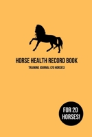 Horse Health Record Book & Horse Training Journal (20 Horses): Barn Edition For Up To 20 Horses; Essential Horse Health Care Log; 1 Year Planner Organizer With Training Riding Lesson Record Notes, Tri 1712114948 Book Cover