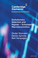 Evolutionary Selection and Keynes-Schumpeter Macroeconomics (Elements in Evolutionary Economics) 1009619527 Book Cover